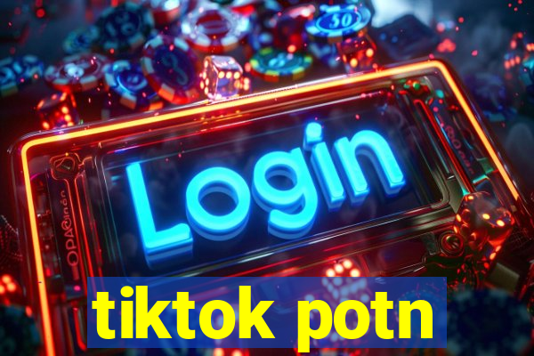 tiktok potn